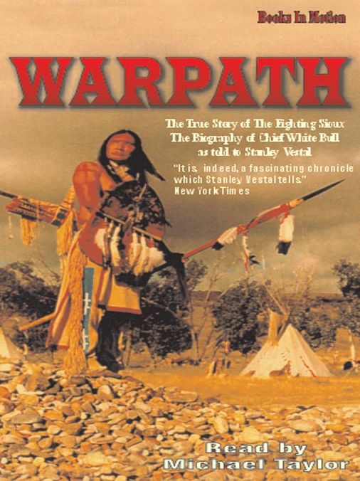 Warpath: The True Story of the Fighting Sioux Told In a Biography of Chief White Bull by Stanley Vestal