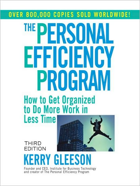 The Personal Efficiency Program: How to Get Organized to Do More Work in Less Time