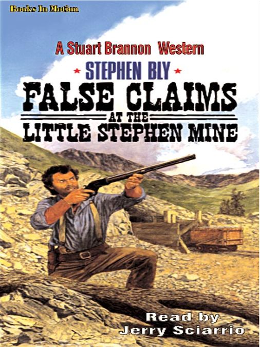 False Claims at the Little Stephen Mine: The Legend of Stuart Brannon Series, Book 2