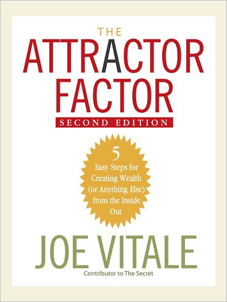 The Attractor Factor: 5 Easy Steps for Creating Wealth (or Anything Else) from the Inside Out