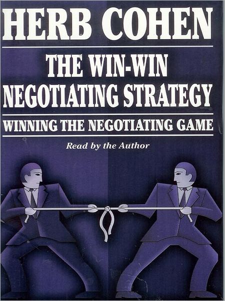 The Win-Win Negotiating Strategy: Winning the Negotiating Game
