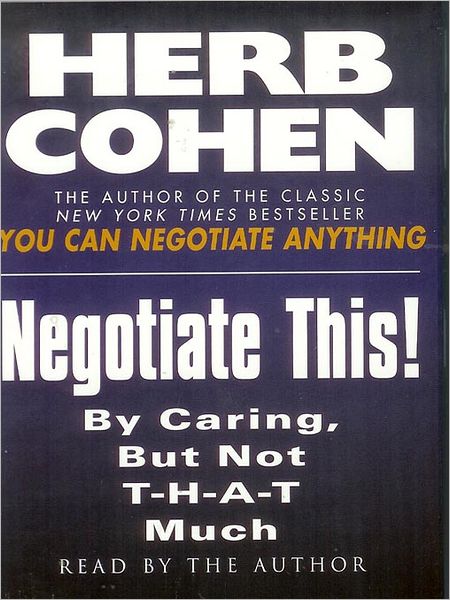 Negotiate This!: By Caring, But Not T-H-A-T Much