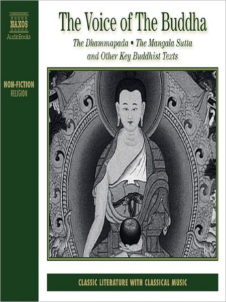The Voice of the Buddha: The Dhammapada, The Mangala Sutta and other Key Buddhist Texts
