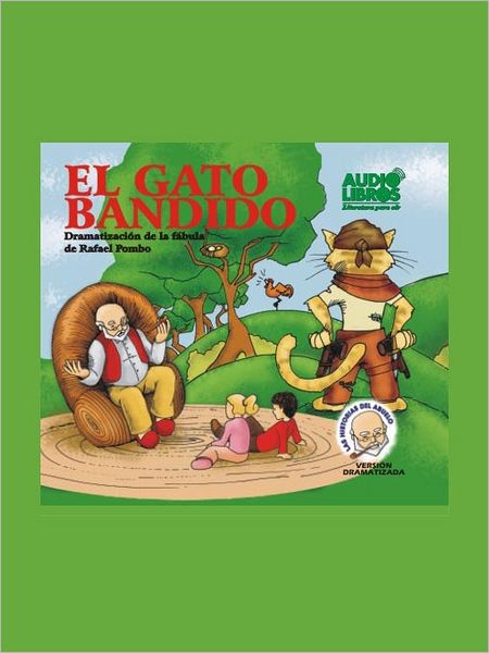 El Gato Bandido: Dramatizacion De La Fabula De Rafael Pombo