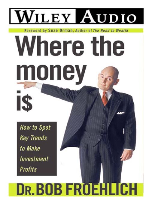 Where the Money is: How to Spot Key Trends to Make Investment Profits