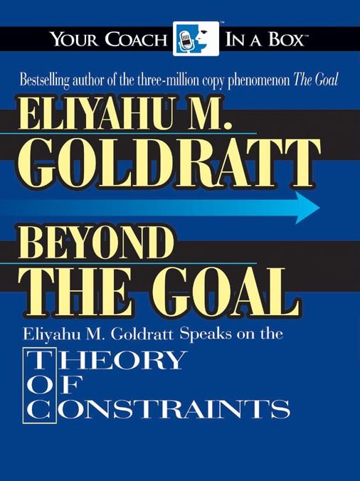 Beyond The Goal: Eliyahu M. Goldratt Speaks on the TOC