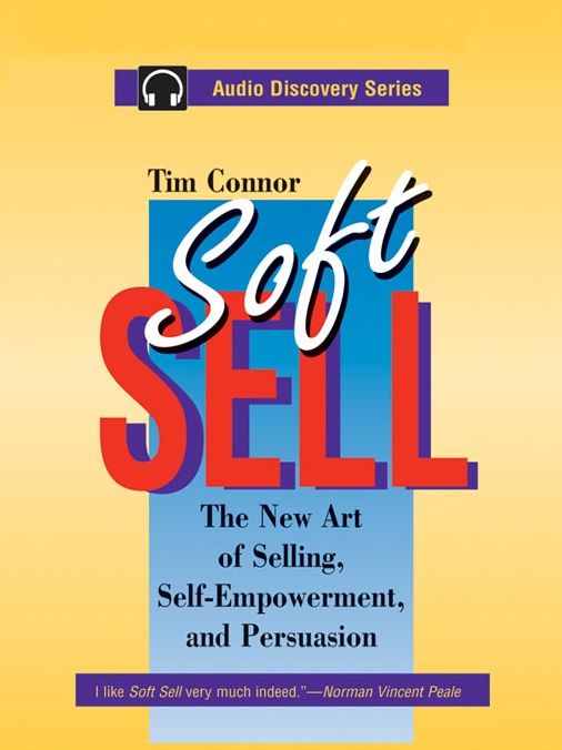 Soft Sell: The New Art of Selling, Self-Empowerment, and Persuasion