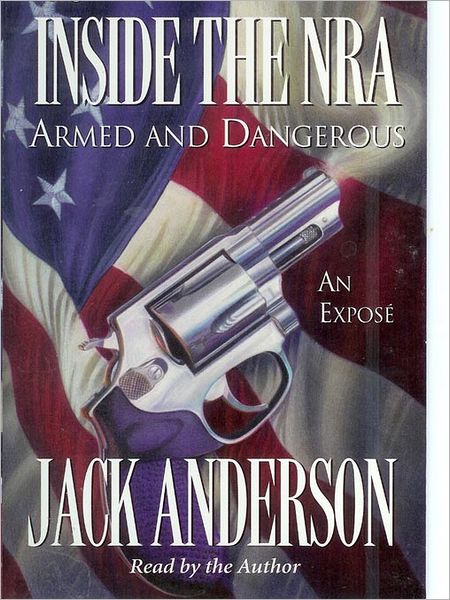 Inside the NRA: Armed and Dangerous--An Expose