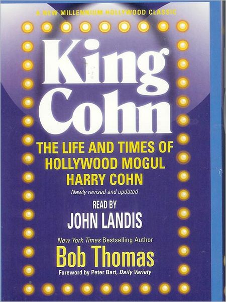King Cohn: The Life and Times of Hollywood Mogul Harry Cohn