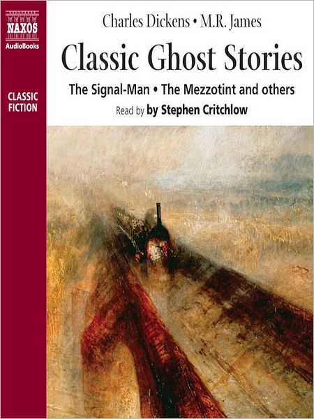Classic Ghost Stories: The Signal-Man / The Mezzotint and Others