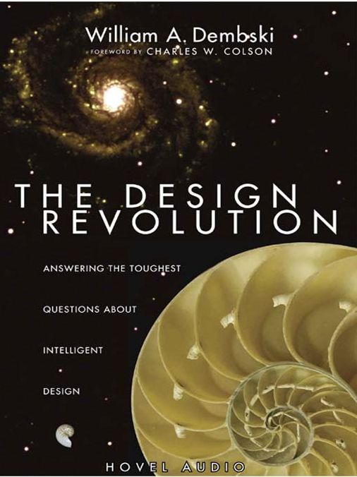 The Design Revolution: Answering the Toughest Questions about Intelligent Design