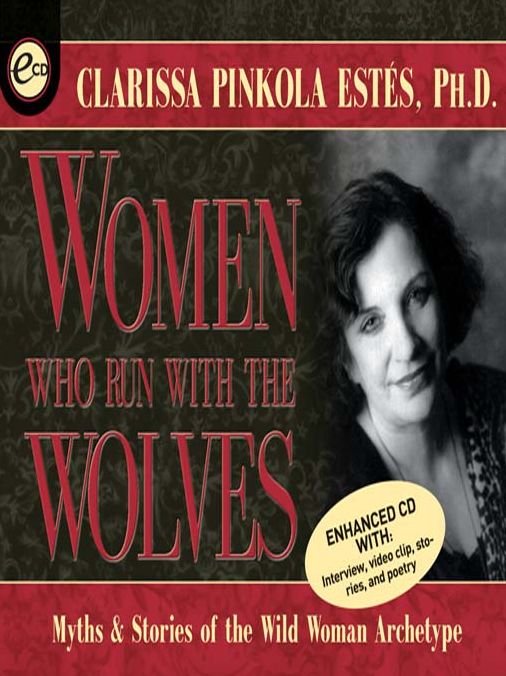 Women Who Run with the Wolves: Myths & Stories of the Wild Woman Archetype