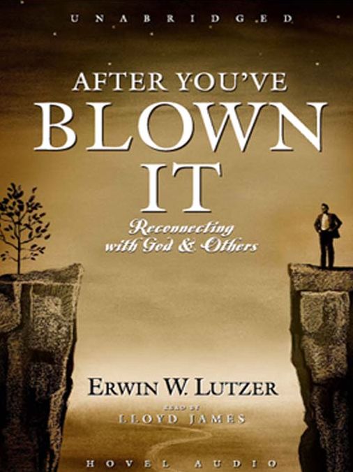 After You've Blown It: Reconnecting with God and Others