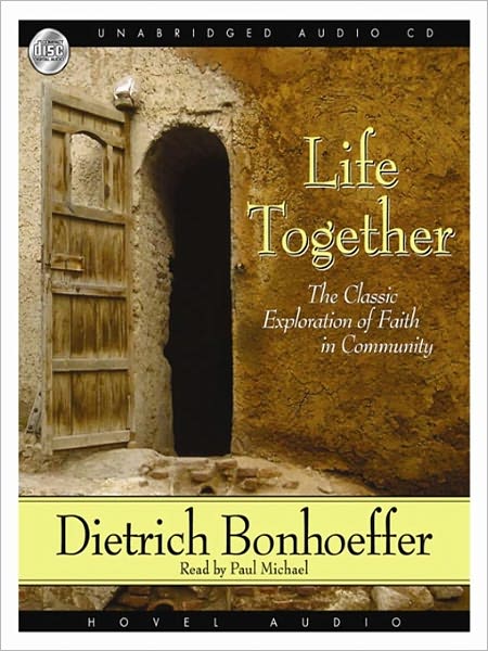 Life Together: The Classic Exploration of Faith in Community