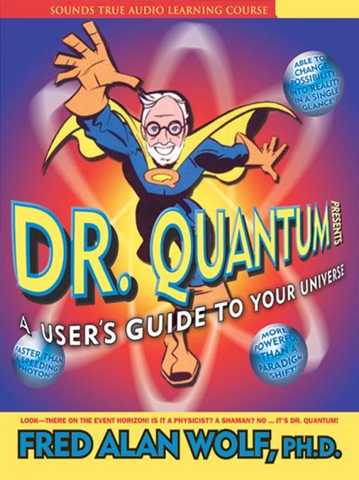 Dr. Quantum Presents a User's Guide to Your Universe