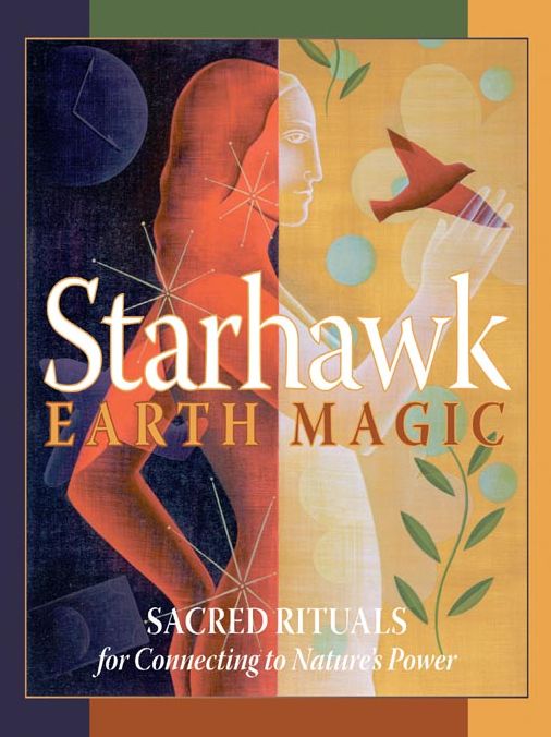 Earth Magic: Sacred Rituals for Connecting to Nature's Power