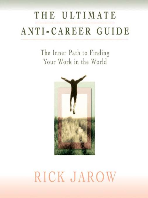 The Ultimate Anti-Career Guide: The Inner Path to Finding Your Work in the World