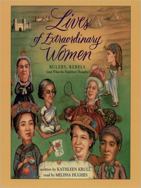 Lives of Extraordinary Women: Rulers, Rebels (and What the Neighbors Thought)
