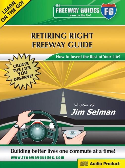 Retiring Right: How to Invent the Rest of Your Life!