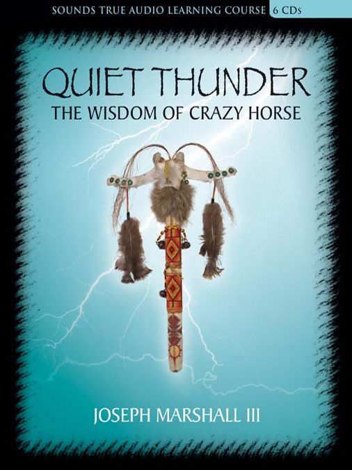 Quiet Thunder: The Wisdom of Crazy Horse