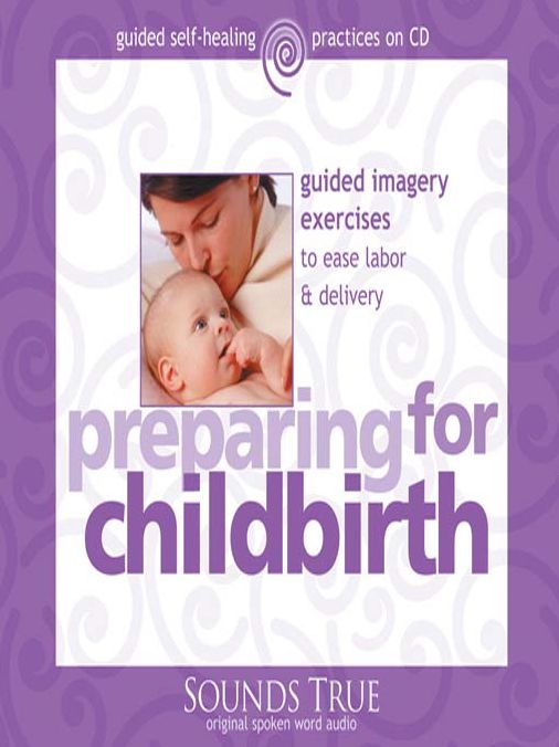Preparing for Childbirth: Guided Imagery Exercises to Ease Labor & Delivery