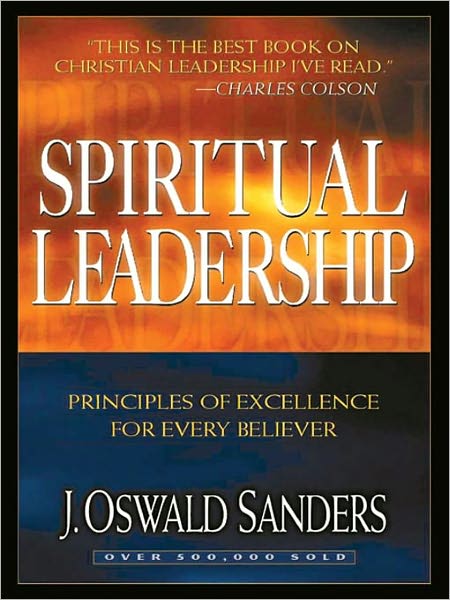 Spiritual Leadership: Principles of Excellence for Every Believer