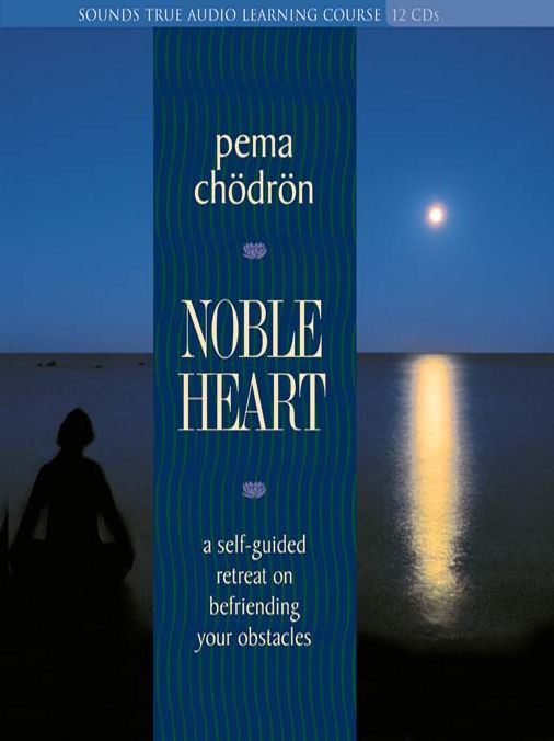 Noble Heart: A Self-Guided Retreat on Befriending Your Obstacles