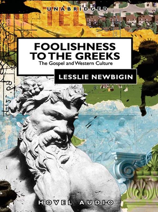 Foolishness to the Greeks: The Gospel and Western Culture