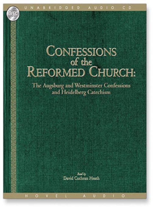 Confessions of the Reformed Church: The Augsburg, Westminster & Heidelberg Confessions