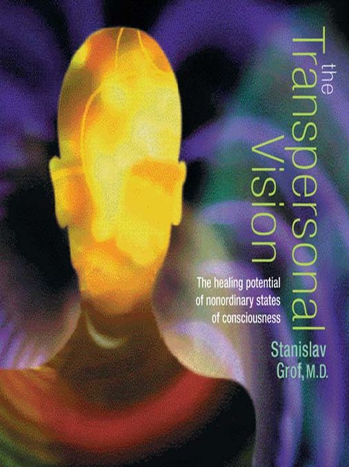 The Transpersonal Vision: The Healing Potential of Nonordinary States of Consciousness