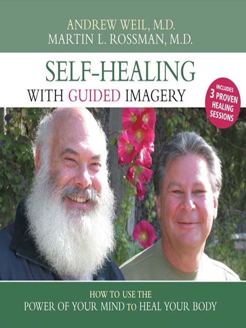 Self-Healing with Guided Imagery: How to Use the Power of Your Mind to Heal Your Body