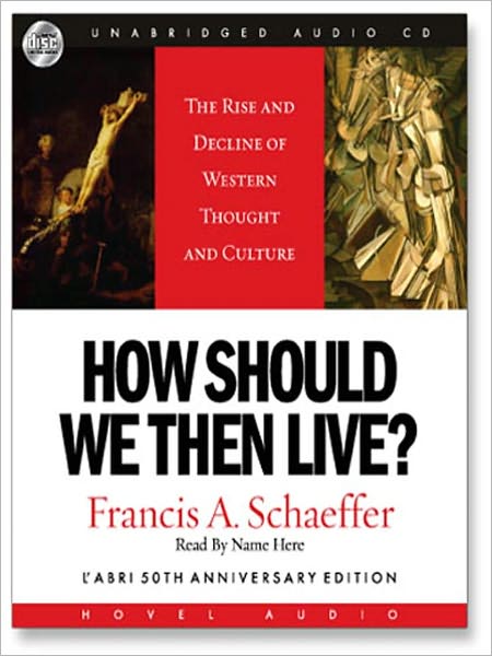 How Should We Then Live?: The Rise and Decline on Western Thought and Culture