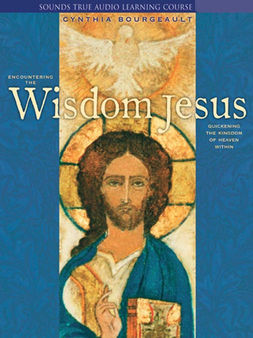 Encountering the Wisdom of Jesus: Quickening the Kingdom of Heaven Within