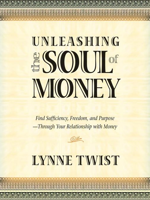 Unleashing the Soul of Money: Find Sufficiency, Freedom, and Purpose--Through Your Relationship with Money