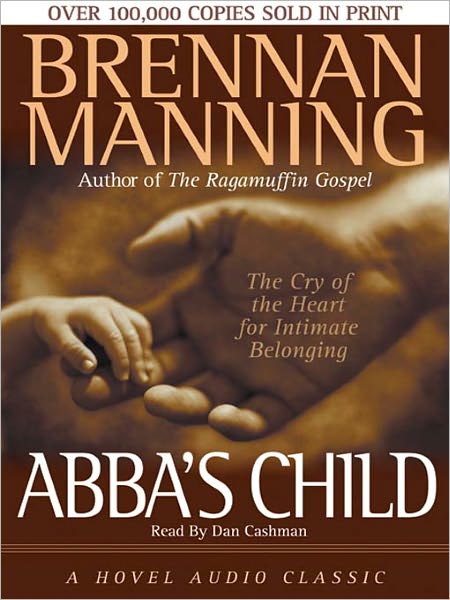 Abba's Child: The Cry of the Heart for Intimate Belonging