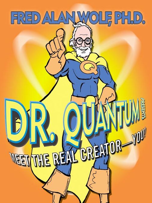 Dr. Quantum Presents Meet the Real Creator--You!