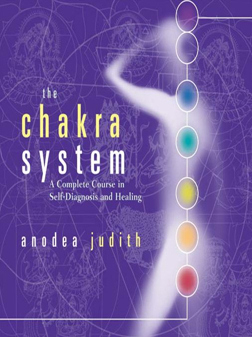 The Chakra System: A Complete Course in Self-Diagnosis and Healing