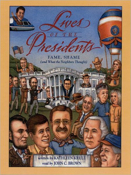 Lives of the Presidents: Fame, Shame (and What the Neighbors Thought)