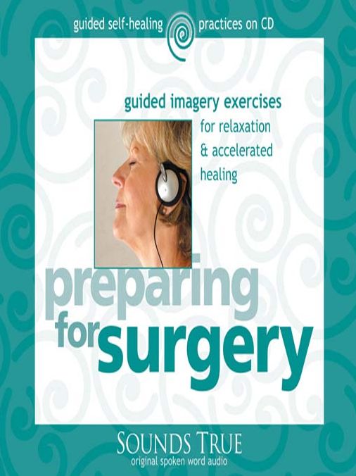 Preparing for Surgery: Guided Imagery Exercises for Relaxation & Accelerated Healing