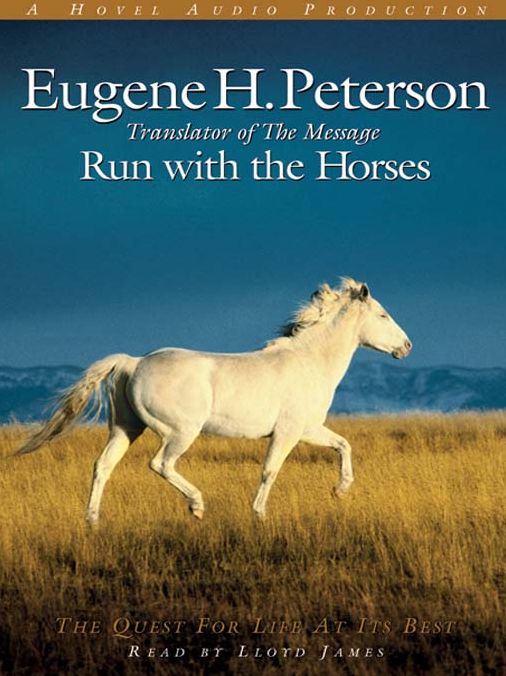 Run with the Horses: The Quest for Life At Its Best