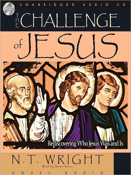 The Challenge of Jesus: Rediscovering Who Jesus Was and Is