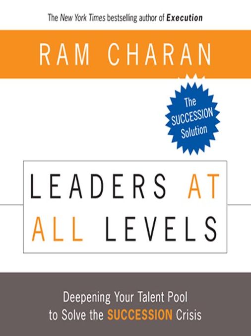 Leaders at All Levels: Deepening Your Talent Pool to Solve the Succession Crisis