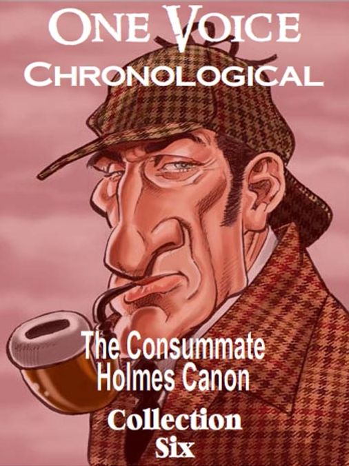 The Consummate Chronological Holmes Canon, Collection 6