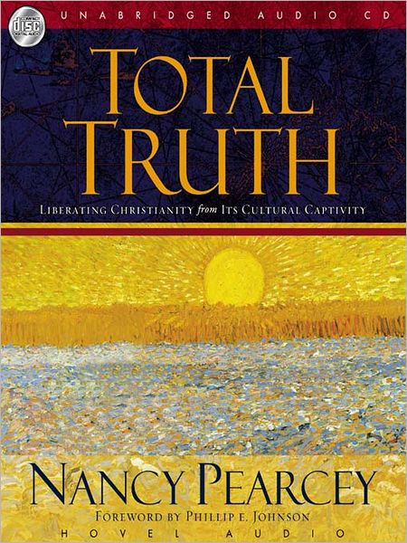 Total Truth: Liberating Christianity from Its Cultural Captivity