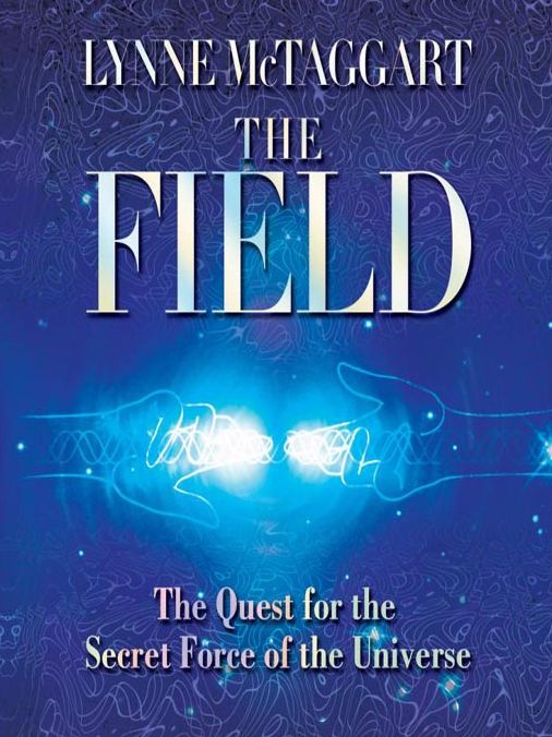 The Field: The Quest for the Secret Force of the Universe