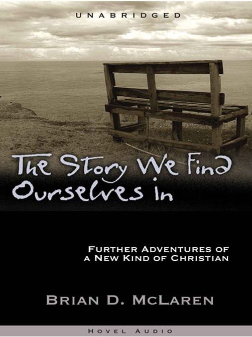 The Story We Find Ourselves In: Further Adventures of a New Kind of Christian