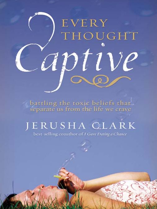 Every Thought Captive: Battling the Toxic Beliefs that Separate Us from the Life We Crave
