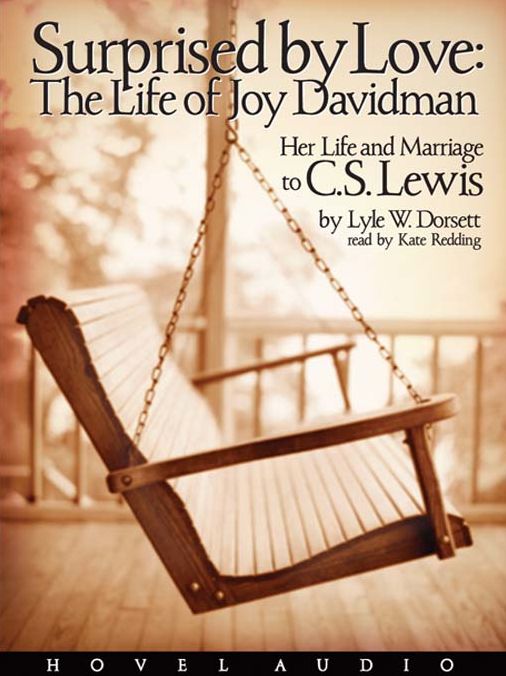 Surprised by Love: The Life of Joy Davidman: Her Life and Marriage to C. S. Lewis