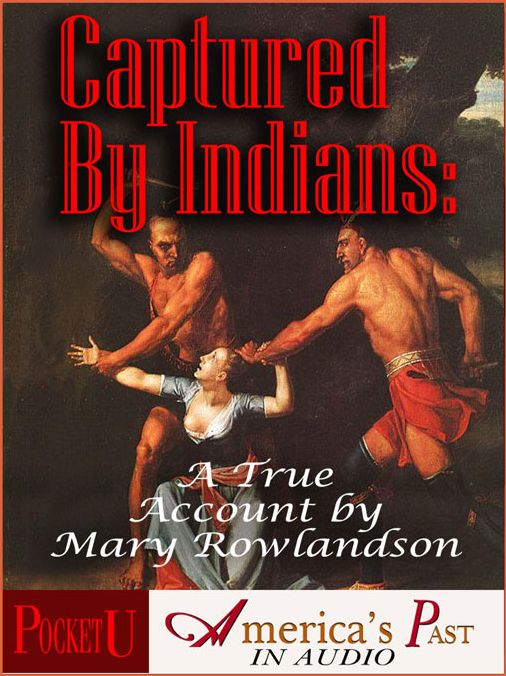 Captured by Indians: A True Account by Mary Rowlandson