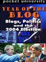 Year of the Blog: Blogs, Politics and the 2004 Election